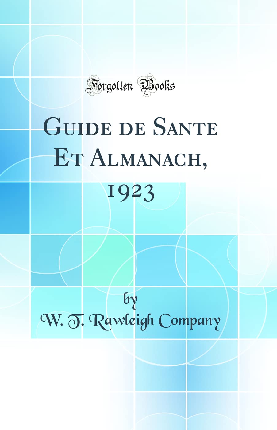 Guide de Sante Et Almanach, 1923 (Classic Reprint) Business, Finance & Career
