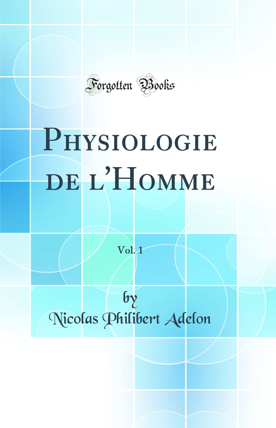 Physiologie de l'Homme, Vol. 1 (Classic Reprint) Business & Technology