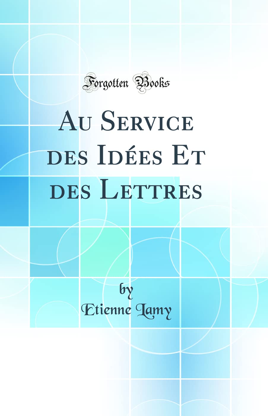 Au Service des Idées Et des Lettres (Classic Reprint) book
