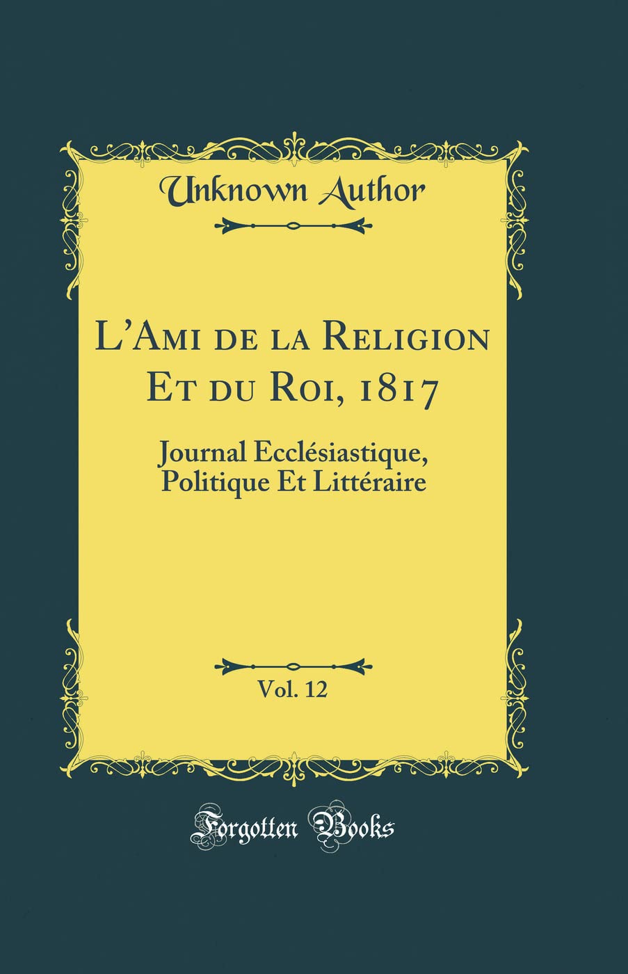 L'Ami de la Religion Et du Roi, 1817, Vol. 12: Journal Ecclésiastique, Politique Et Littéraire (Classic Reprint) book