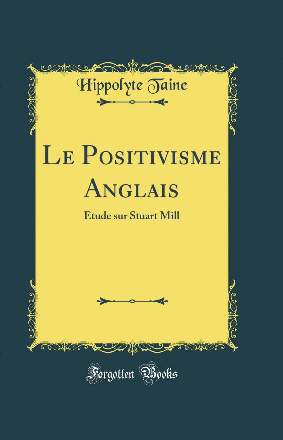 Le Positivisme Anglais: Étude sur Stuart Mill (Classic Reprint) book