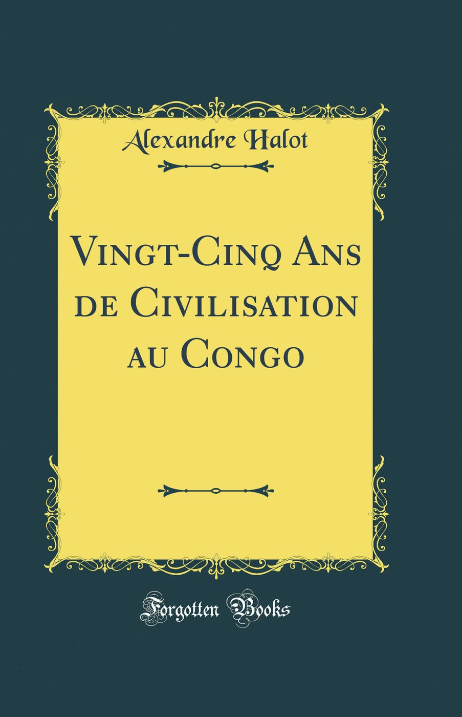 Vingt-Cinq Ans de Civilisation au Congo (Classic Reprint) book