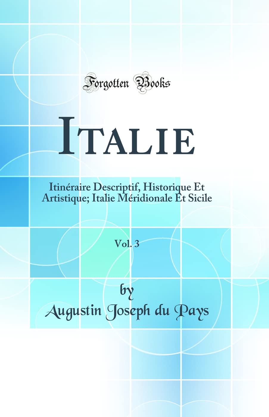 Italie, Vol. 3: Itinéraire Descriptif, Historique Et Artistique; Italie Méridionale Et Sicile (Classic Reprint) book