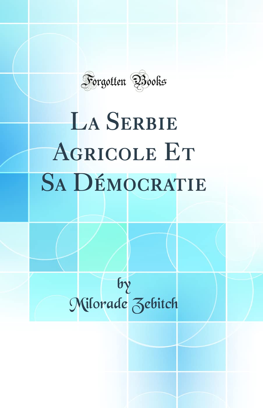 La Serbie Agricole Et Sa Démocratie (Classic Reprint) book