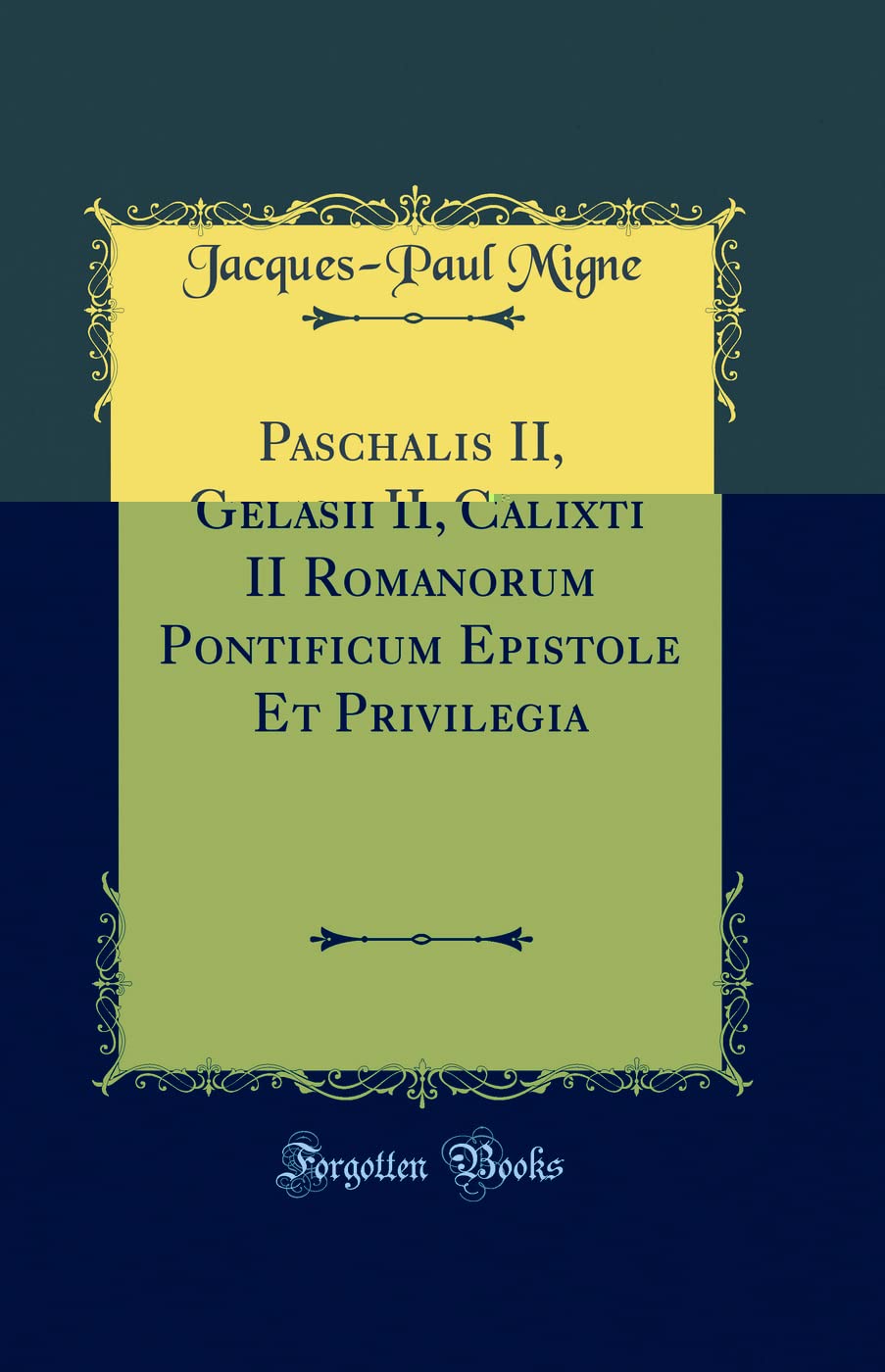 Paschalis II, Gelasii II, Calixti II Romanorum Pontificum Epistole Et Privilegia (Classic Reprint) Foreign Languages ​​& Dictionaries
