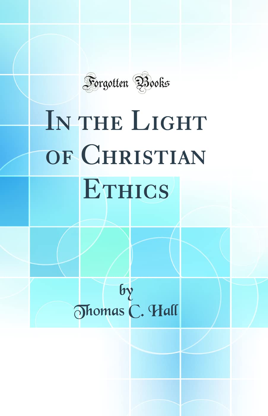 In the Light of Christian Ethics (Classic Reprint) Politics & History