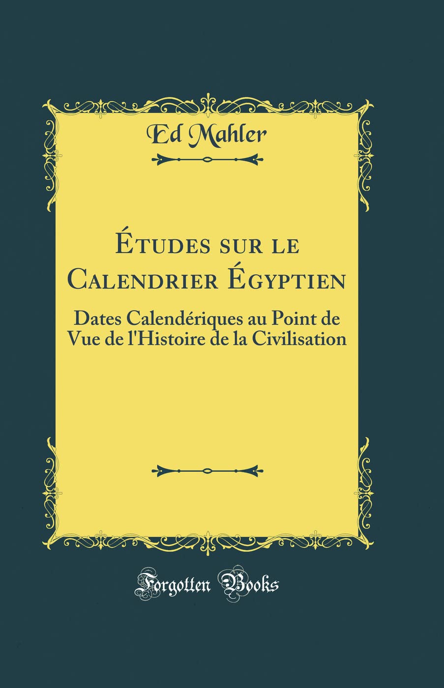 Études sur le Calendrier Égyptien: Dates Calendériques au Point de Vue de l'Histoire de la Civilisation (Classic Reprint) book