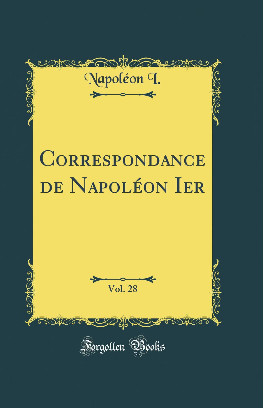 Correspondance de Napoléon Ier, Vol. 28 (Classic Reprint) book