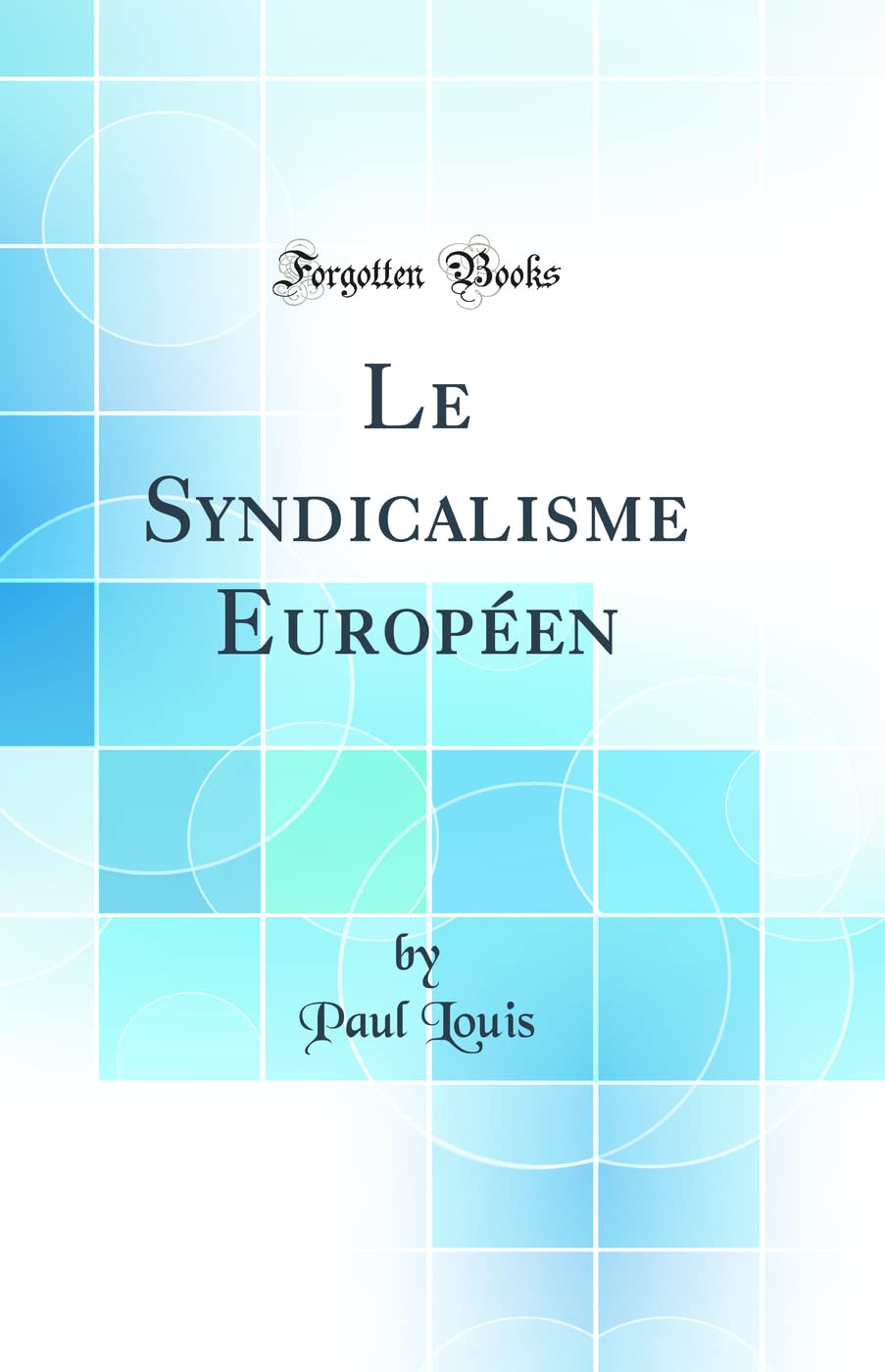 Le Syndicalisme Européen (Classic Reprint) book