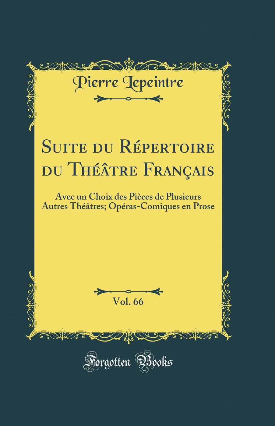 Suite du Répertoire du Théâtre Français, Vol. 66: Avec un Choix des Pièces de Plusieurs Autres Théâtres; Opéras-Comiques en Prose (Classic Reprint) book