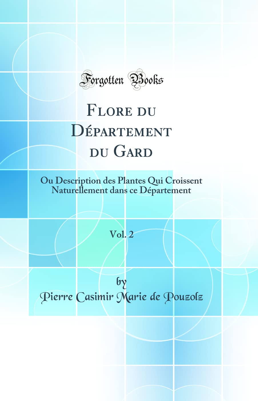 Flore du Département du Gard, Vol. 2: Ou Description des Plantes Qui Croissent Naturellement dans ce Département (Classic Reprint) book