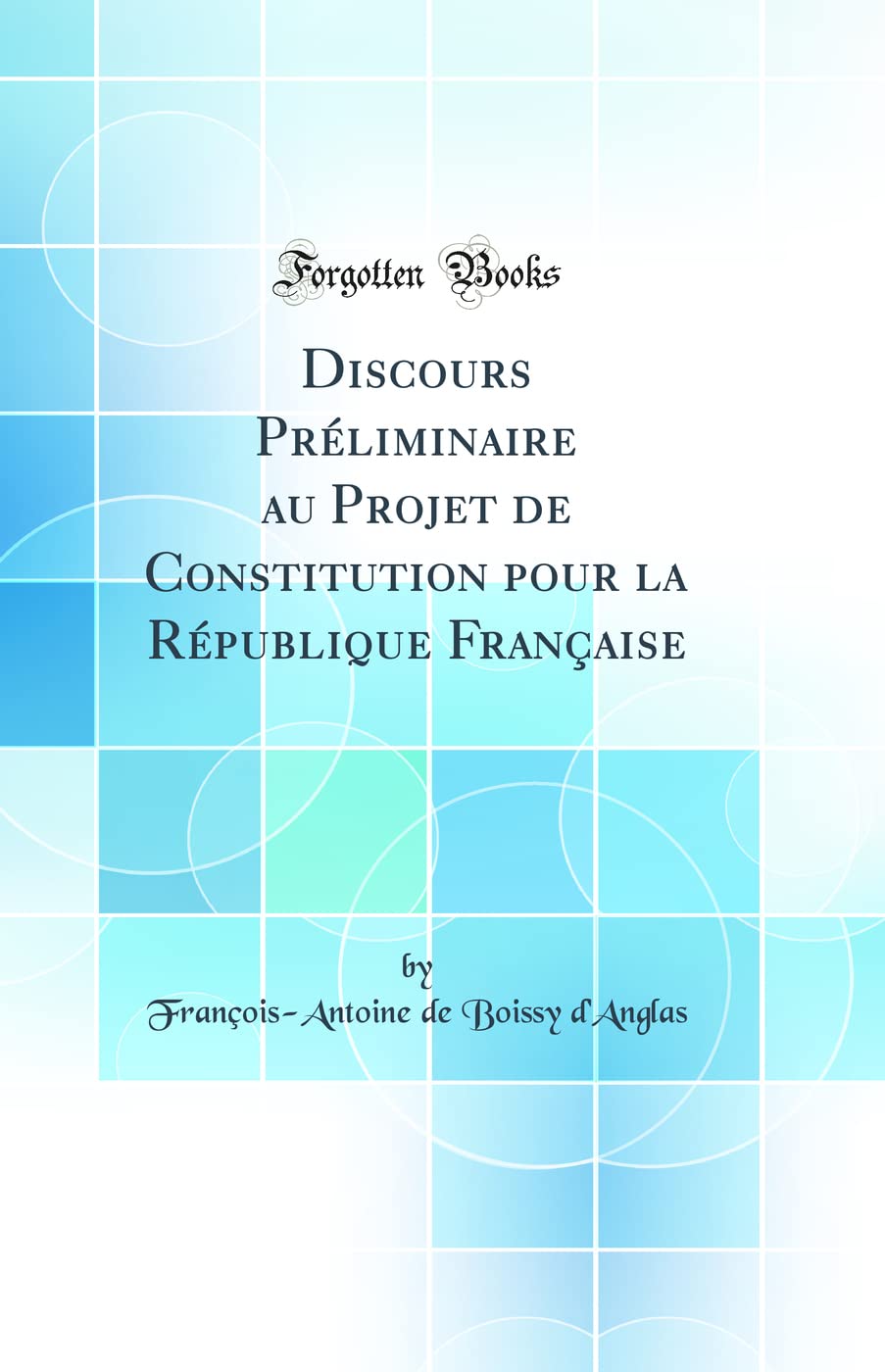 Discours Préliminaire au Projet de Constitution pour la République Française (Classic Reprint) book