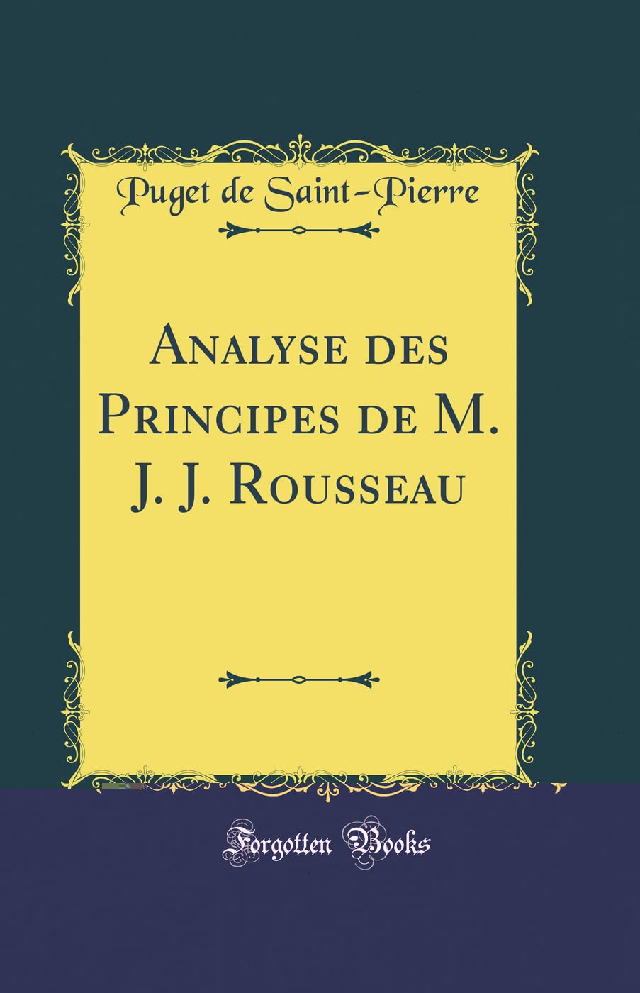 Analyse des Principes de M. J. J. Rousseau (Classic Reprint) book