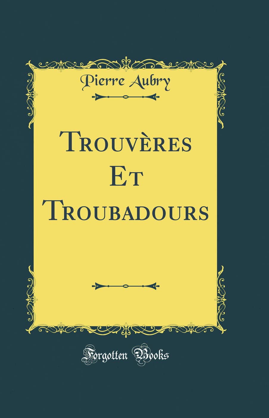 Trouvères Et Troubadours (Classic Reprint) book