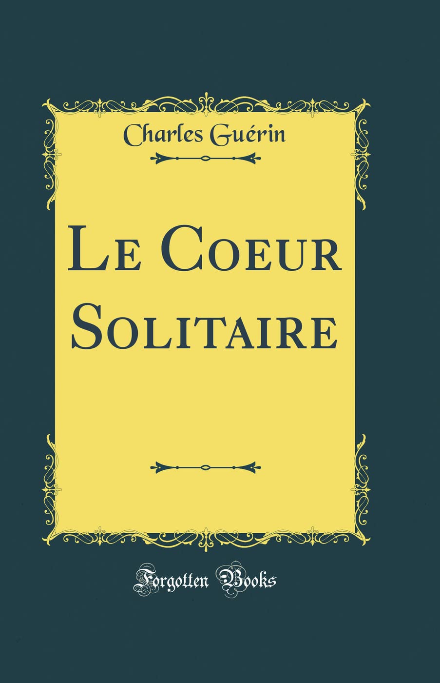 Le Coeur Solitaire (Classic Reprint) Poetry