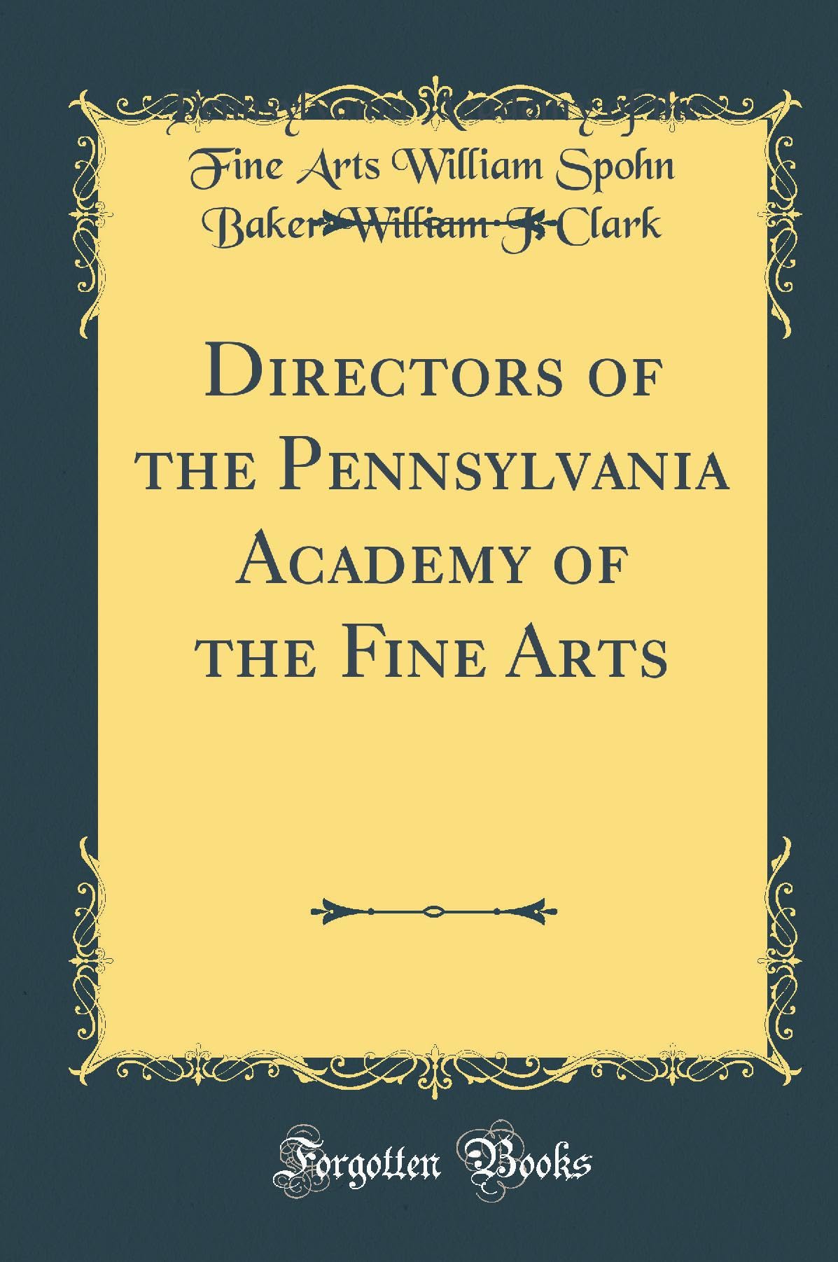 Directors of the Pennsylvania Academy of the Fine Arts (Classic Reprint) Film, Art & Culture