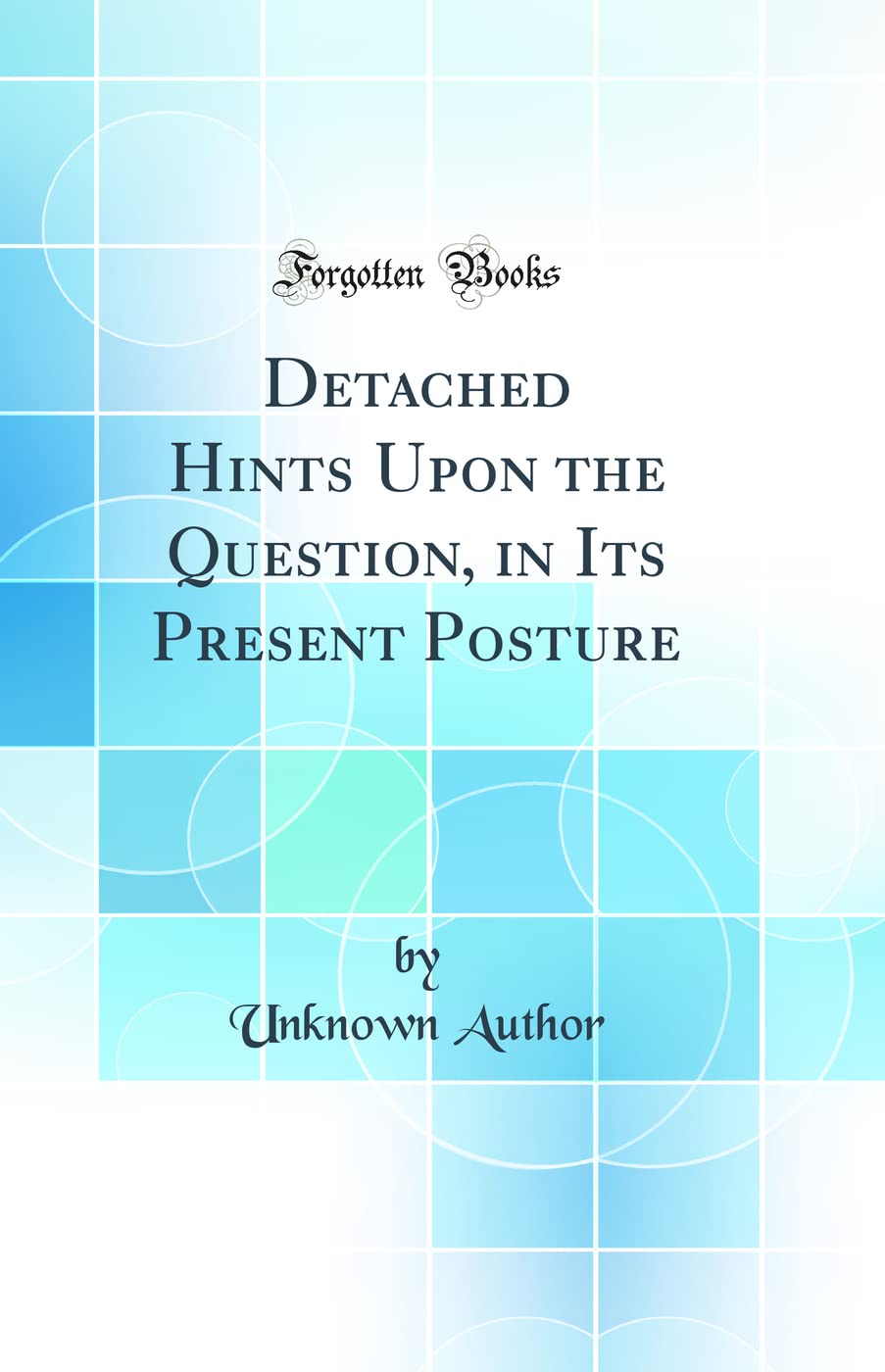 Detached Hints Upon the Question, in Its Present Posture (Classic Reprint) Law