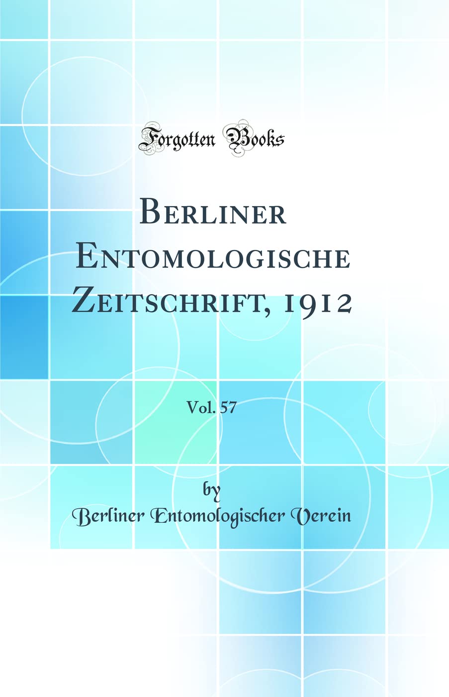 Berliner Entomologische Zeitschrift, 1912, Vol. 57 (Classic Reprint) Business & Technology