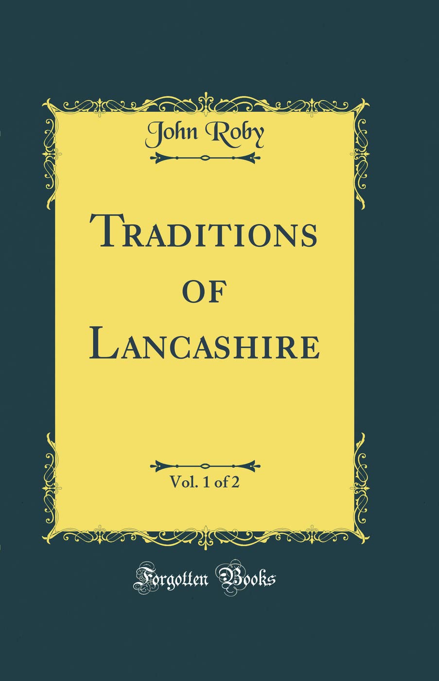 Traditions of Lancashire, Vol. 1 of 2 (Classic Reprint) Novels & Short Stories