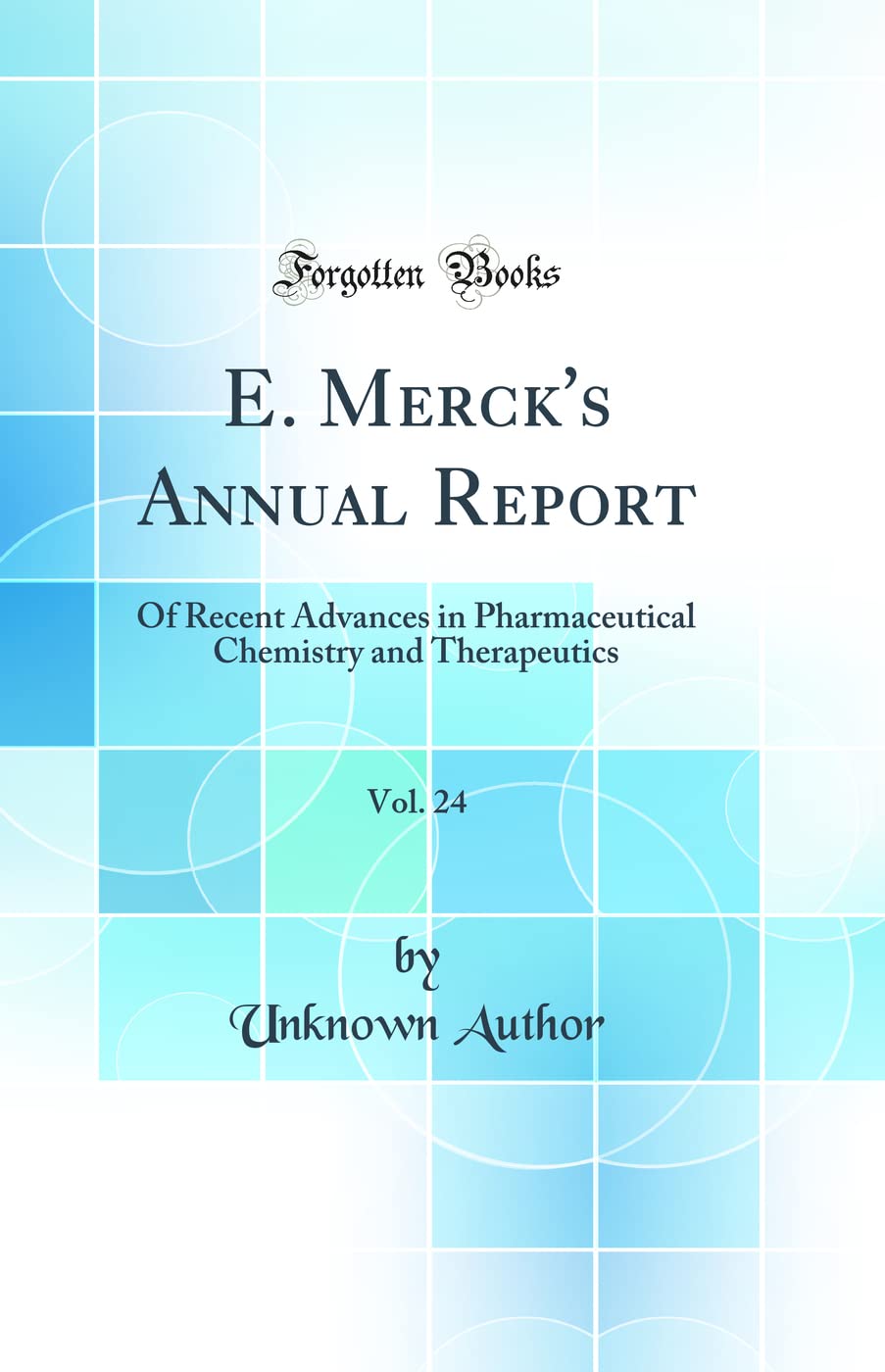 E. Merck's Annual Report, Vol. 24: Of Recent Advances in Pharmaceutical Chemistry and Therapeutics (Classic Reprint) Medicine