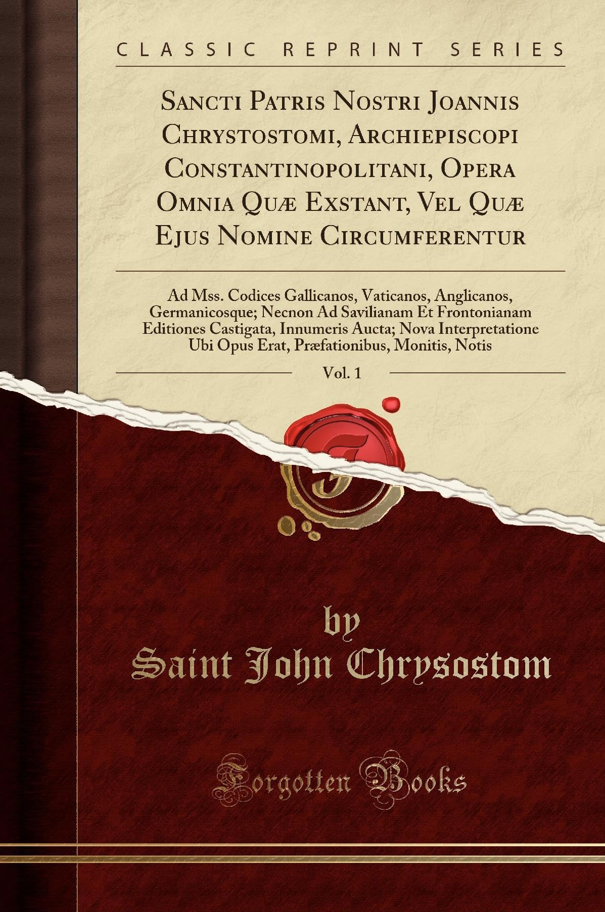 Sancti Patris Nostri Joannis Chrystostomi, Archiepiscopi Constantinopolitani, Opera Omnia Quæ Exstant, Vel Quæ Ejus Nomine Circumferentur, Vol. 1: Ad ... Necnon Ad Savilianam Et Frontonianam Edi Foreign Languages ​​& Dictionaries