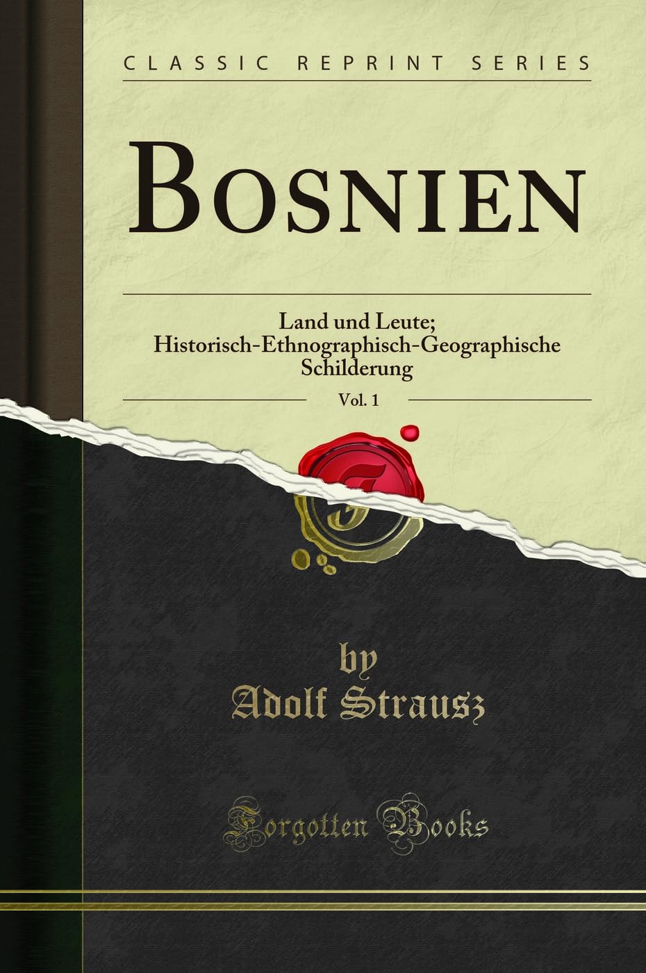 Bosnien, Vol. 1: Land und Leute; Historisch-Ethnographisch-Geographische Schilderung (Classic Reprint) Social Sciences