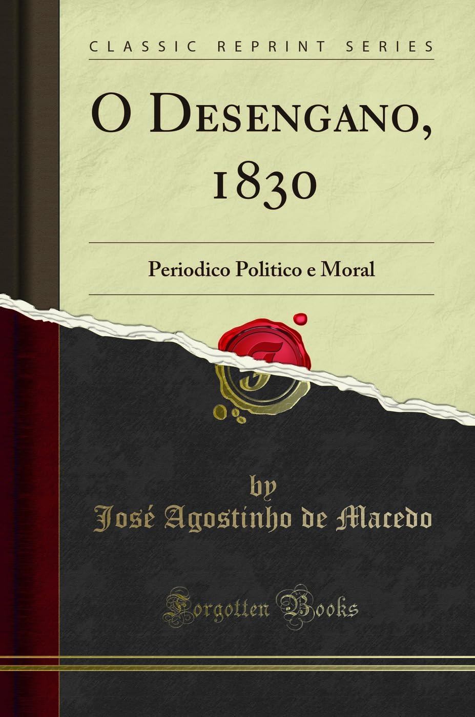O Desengano, 1830: Periodico Politico e Moral (Classic Reprint) Books