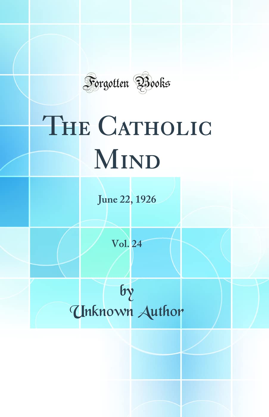 The Catholic Mind, Vol. 24: June 22, 1926 (Classic Reprint) Politics & History