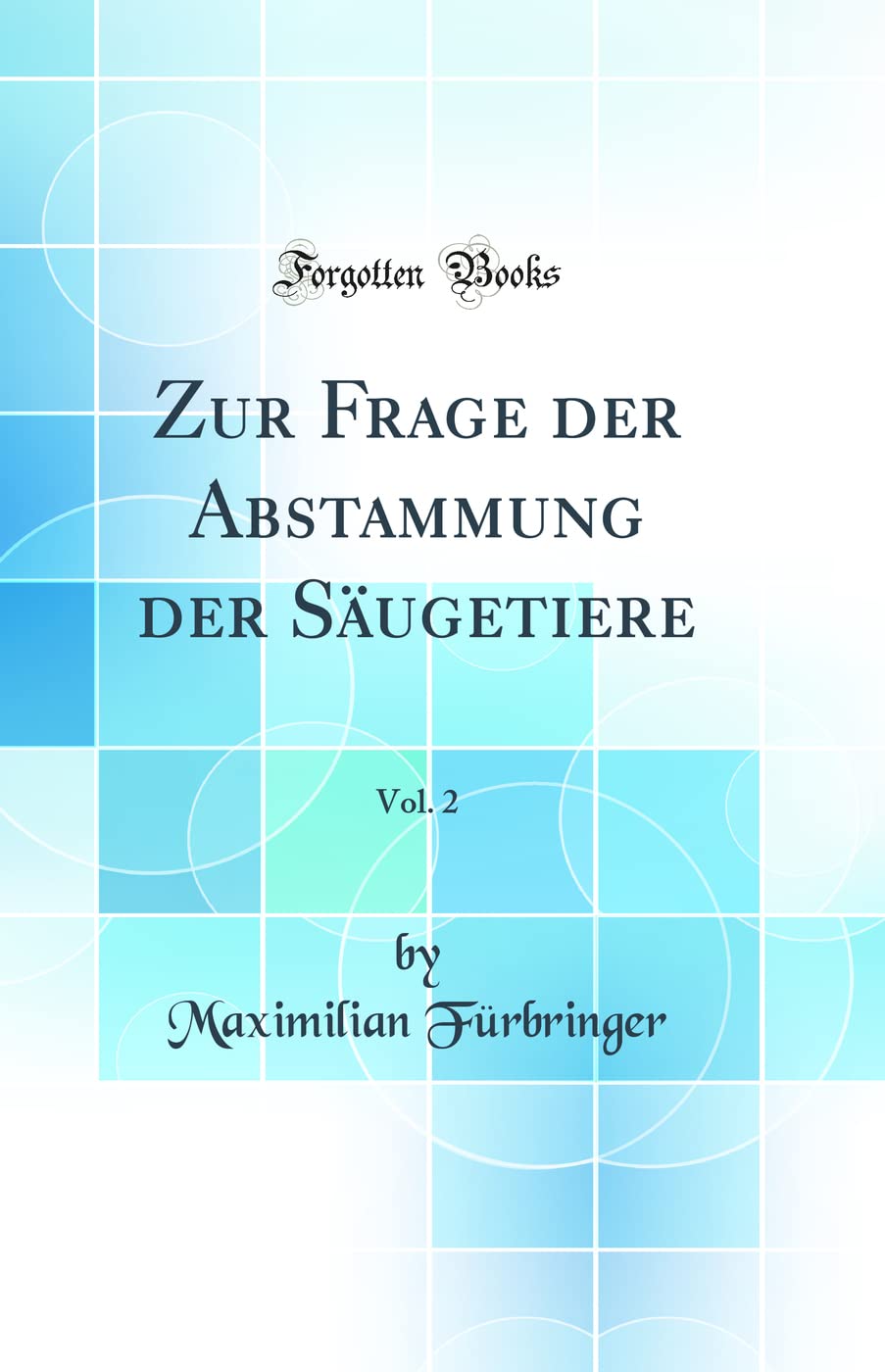 Zur Frage der Abstammung der Säugetiere, Vol. 2 (Classic Reprint) Business & Technology
