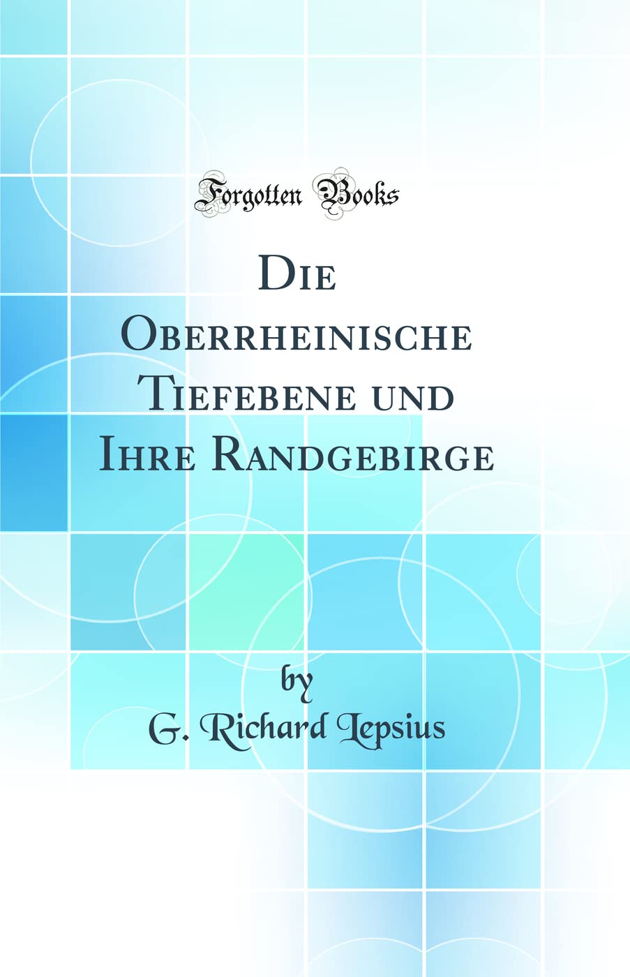 Die Oberrheinische Tiefebene und Ihre Randgebirge (Classic Reprint) Business & Technology