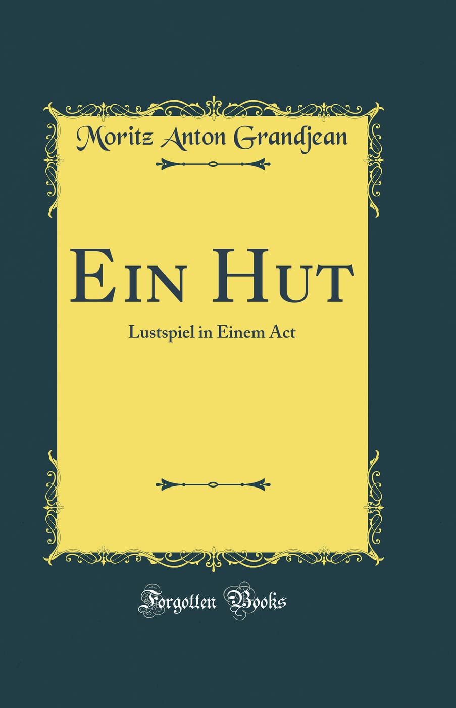 Ein Hut: Lustspiel in Einem Act (Classic Reprint) Film, Art & Culture