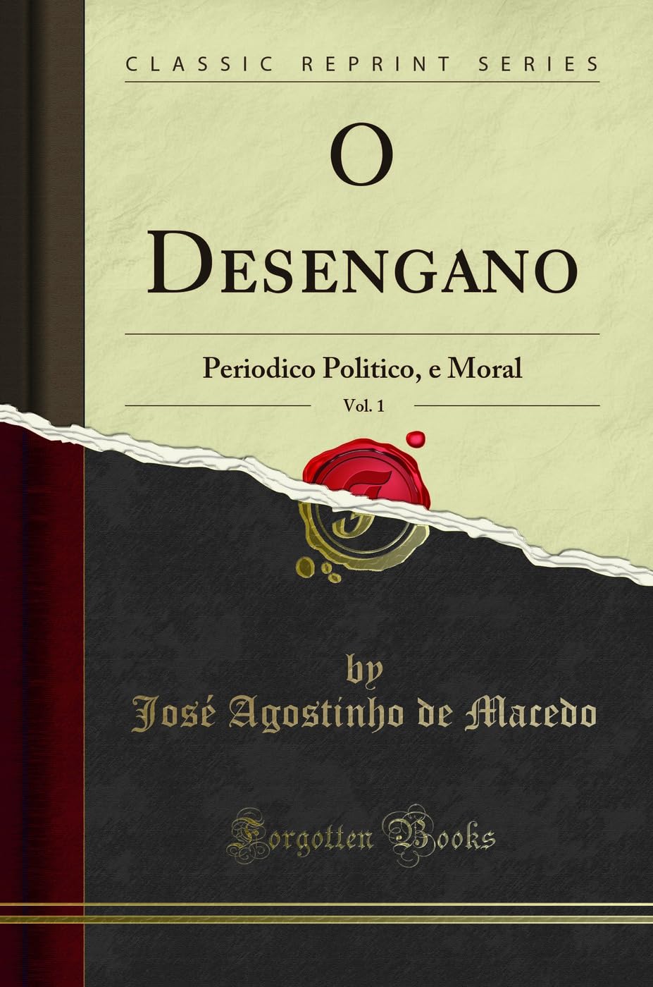 O Desengano, Vol. 1: Periodico Politico, e Moral (Classic Reprint) Books