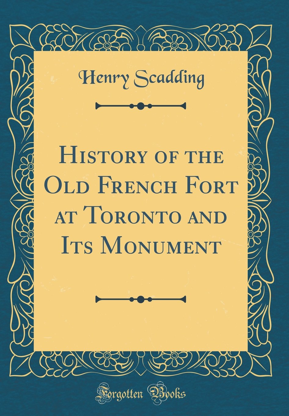 History of the Old French Fort at Toronto and Its Monument (Classic Reprint) Film, Art & Culture