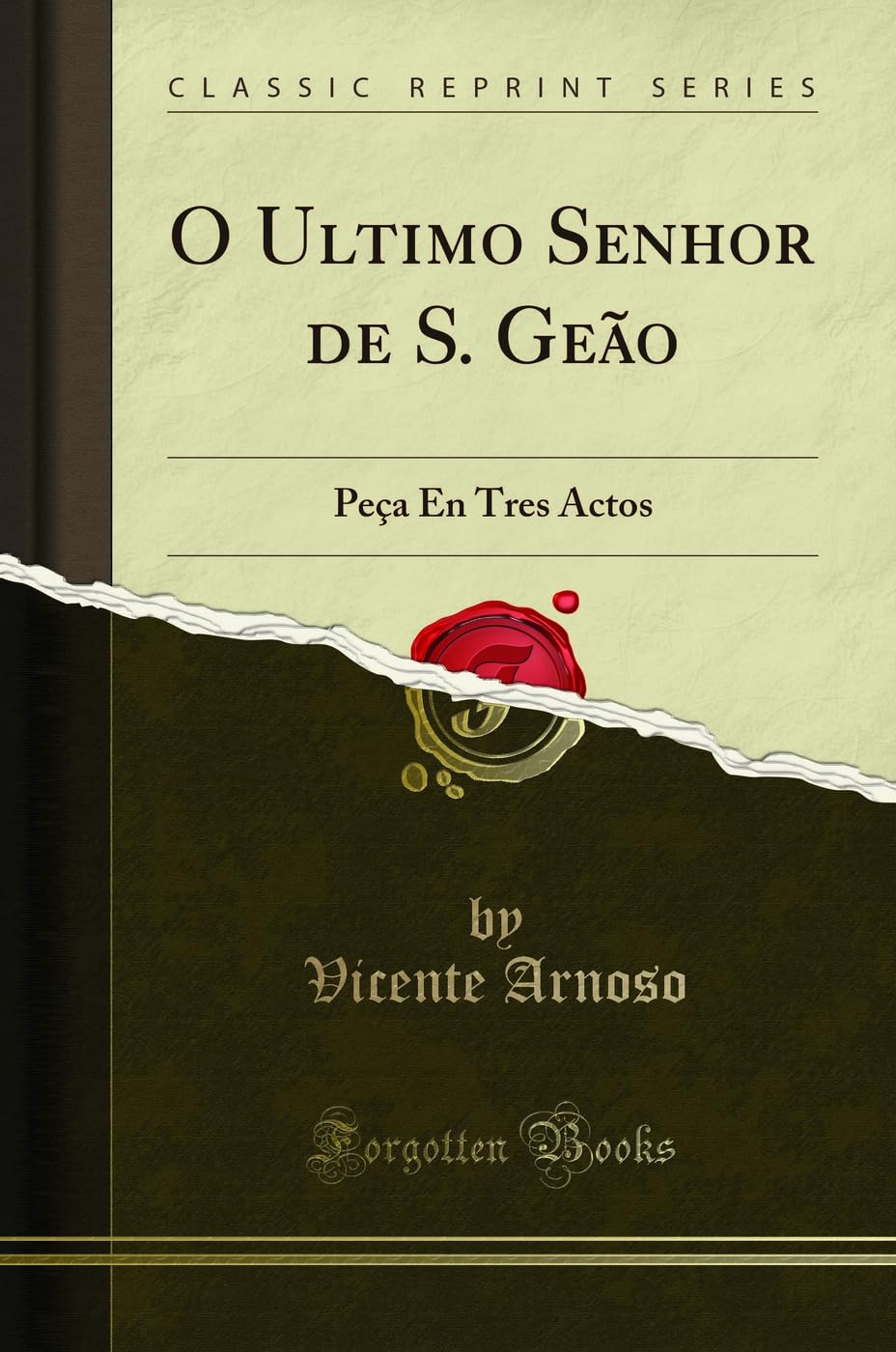 O Ultimo Senhor de S. Geão: Peça En Tres Actos (Classic Reprint) Drama