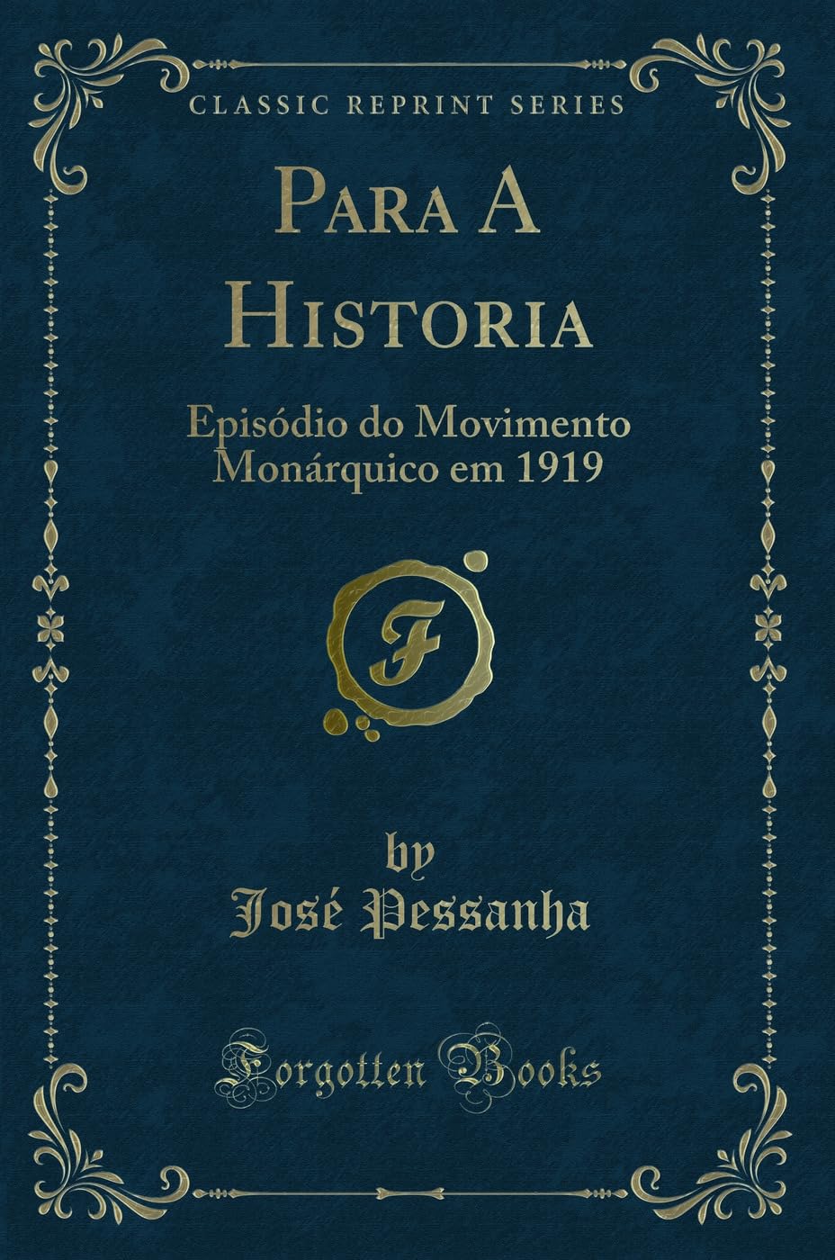 Para A Historia: Episódio do Movimento Monárquico em 1919 (Classic Reprint) Contemporary literature