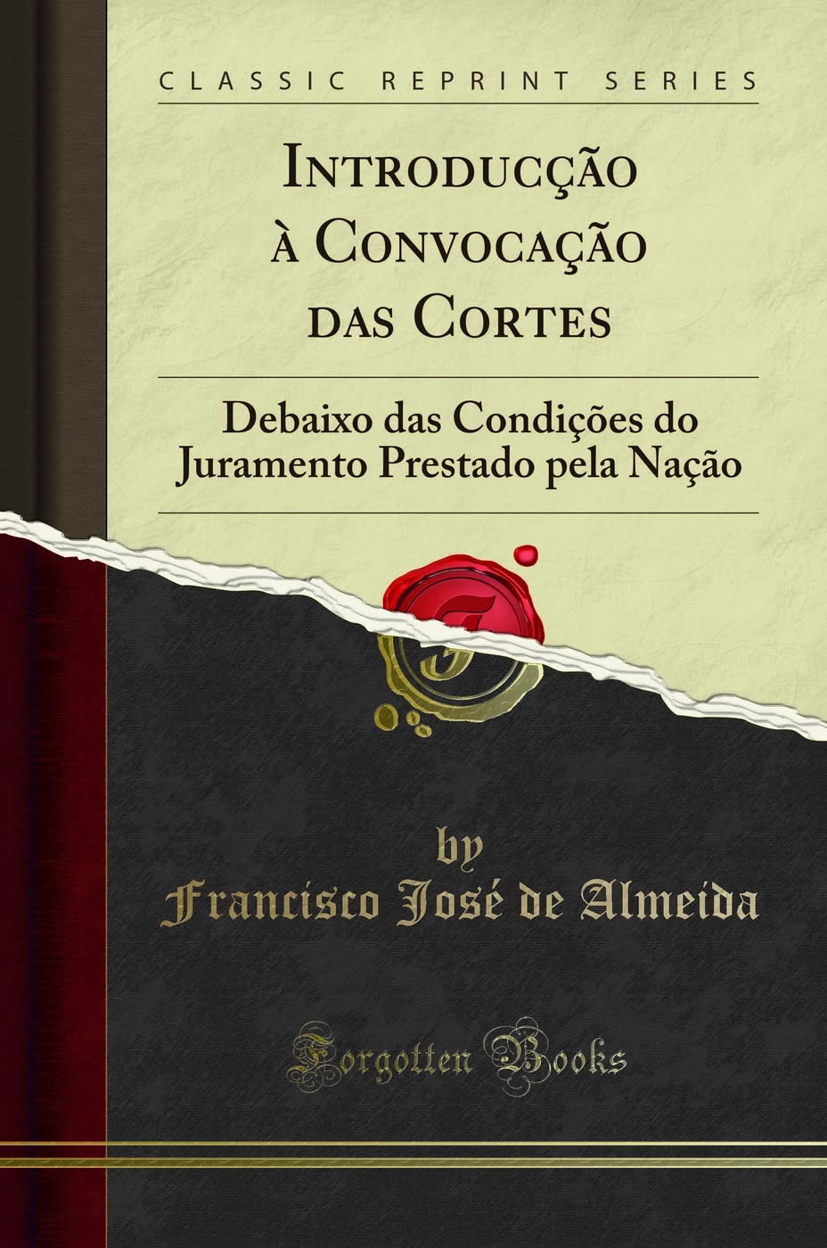 Introducção à Convocação das Cortes: Debaixo das Condições do Juramento Prestado pela Nação (Classic Reprint) Books
