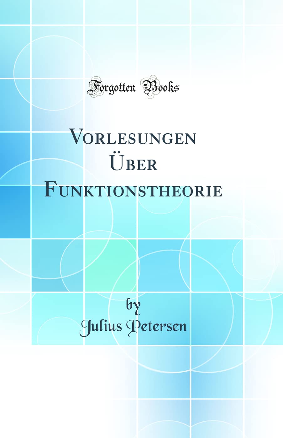 Vorlesungen Über Funktionstheorie (Classic Reprint) Mathematics