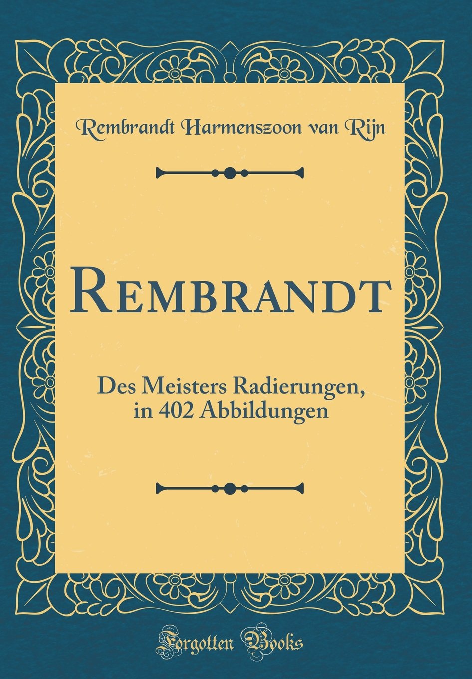 Rembrandt: Des Meisters Radierungen, in 402 Abbildungen (Classic Reprint) Film, Art & Culture