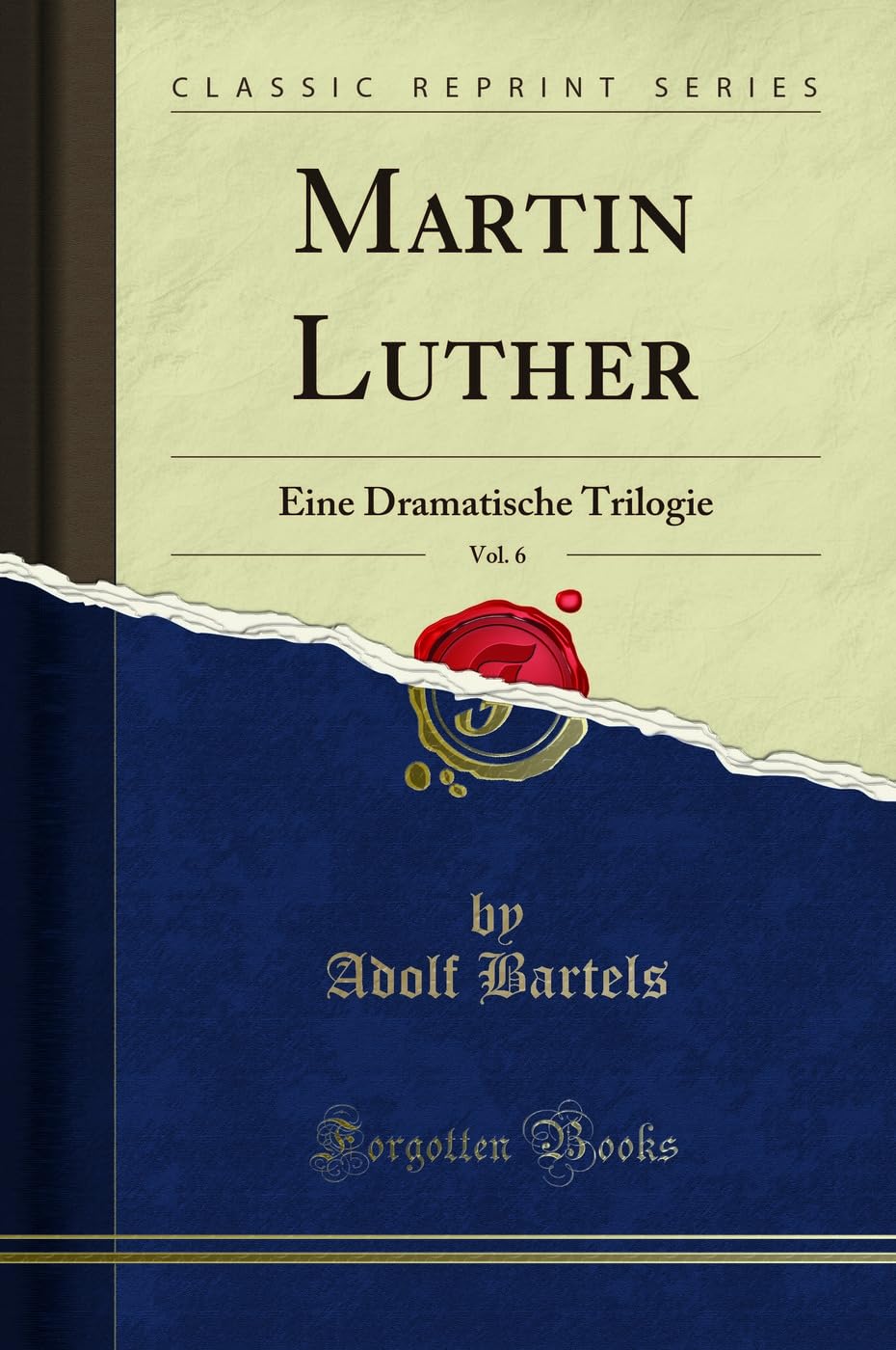 Martin Luther, Vol. 6: Eine Dramatische Trilogie (Classic Reprint) Social Sciences