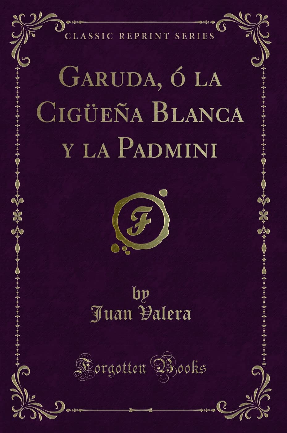 Garuda, ó la Cigüeña Blanca y la Padmini (Classic Reprint) Contemporary literature