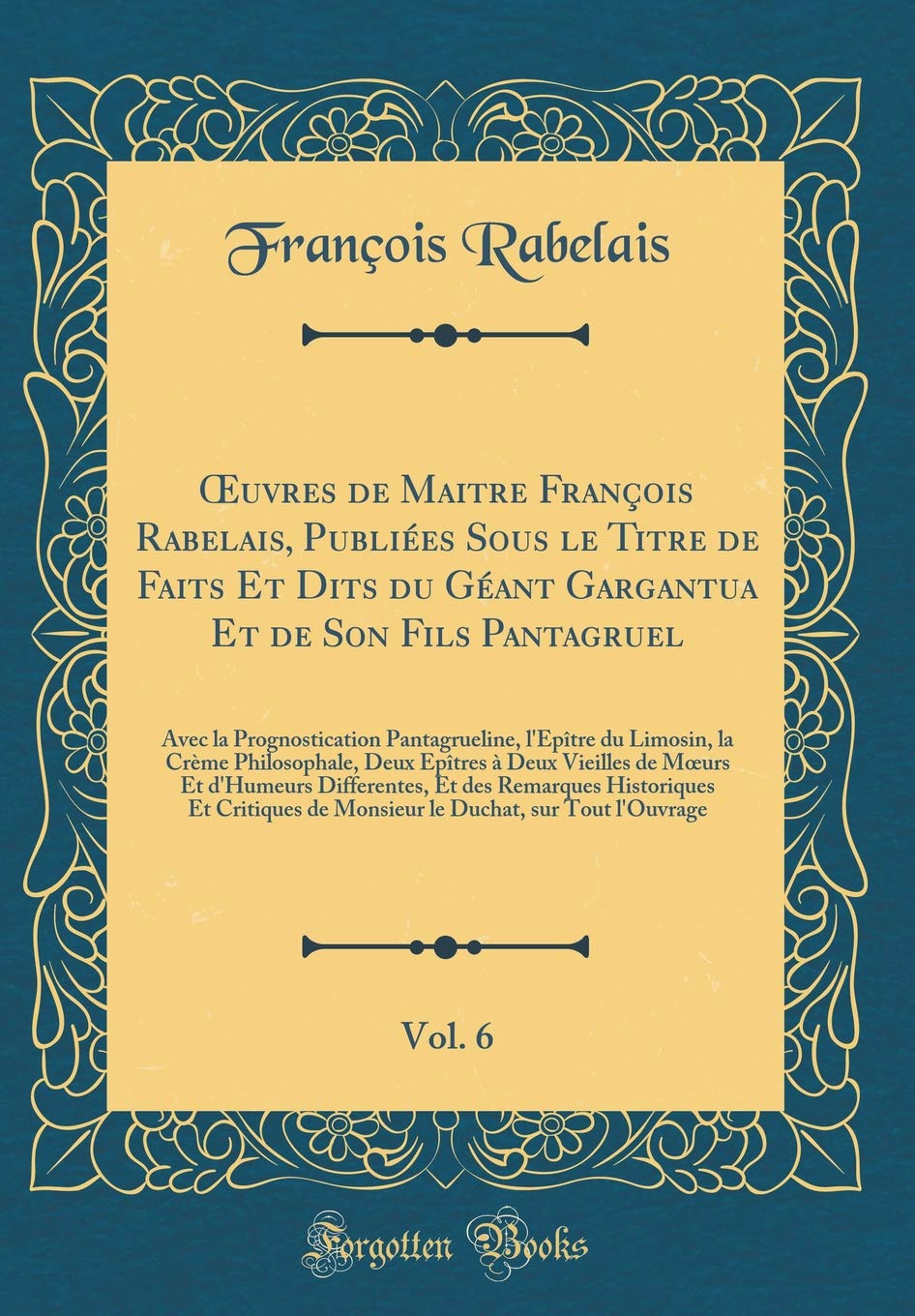 OEuvres de Maitre François Rabelais, Publiées Sous le Titre de Faits Et Dits du Géant Gargantua Et de Son Fils Pantagruel, Vol. 6: Avec la ... Deux Epîtres à Deux Vieilles de M Books