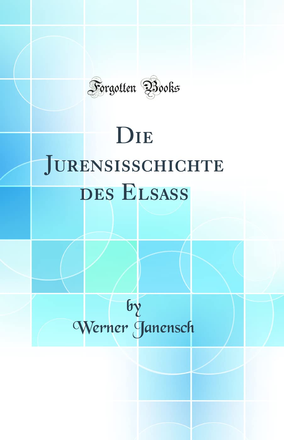 Die Jurensisschichte des Elsass (Classic Reprint) Business & Technology
