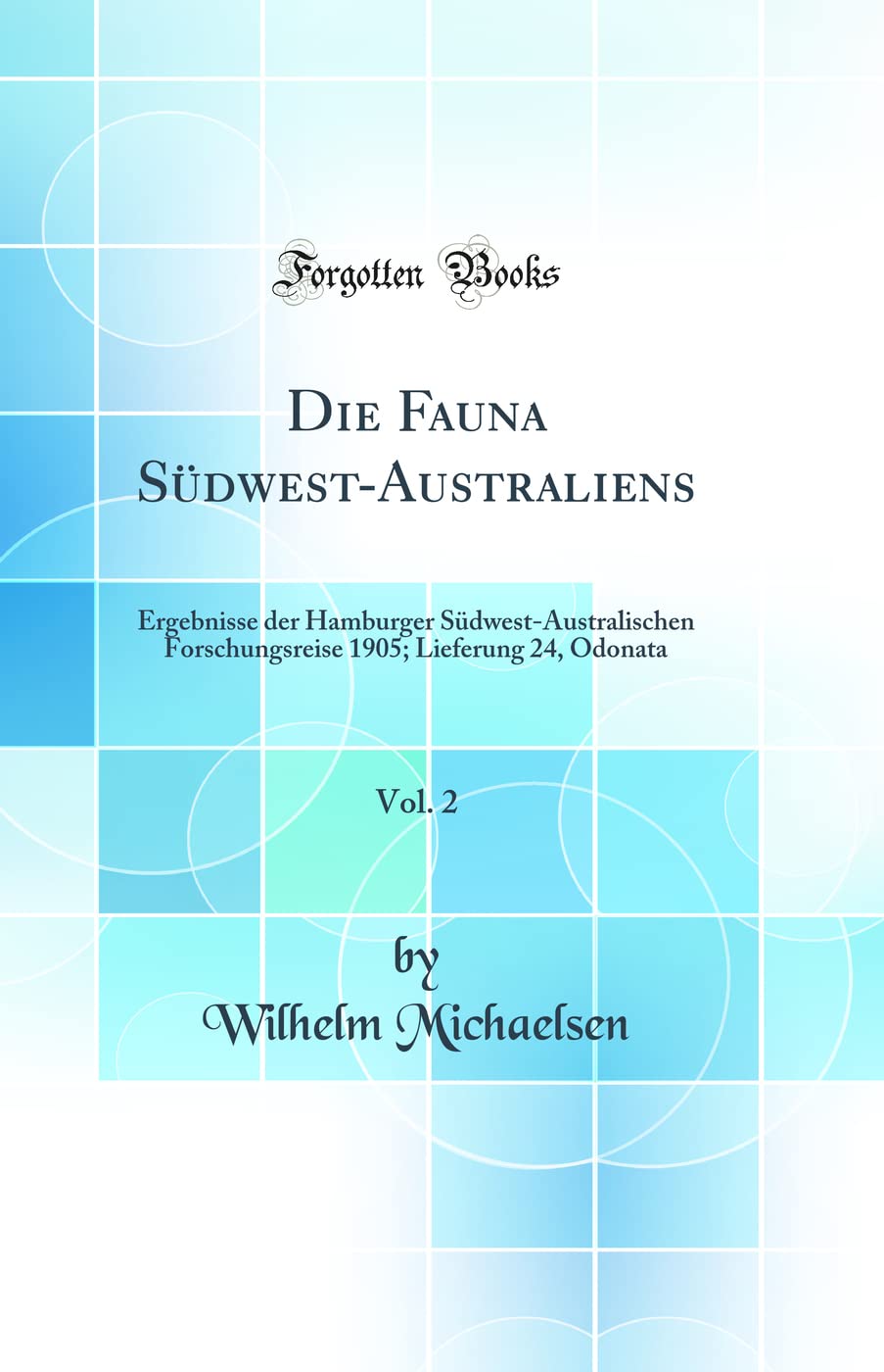 Die Fauna Südwest-Australiens, Vol. 2: Ergebnisse der Hamburger Südwest-Australischen Forschungsreise 1905; Lieferung 24, Odonata (Classic Reprint) Business & Technology