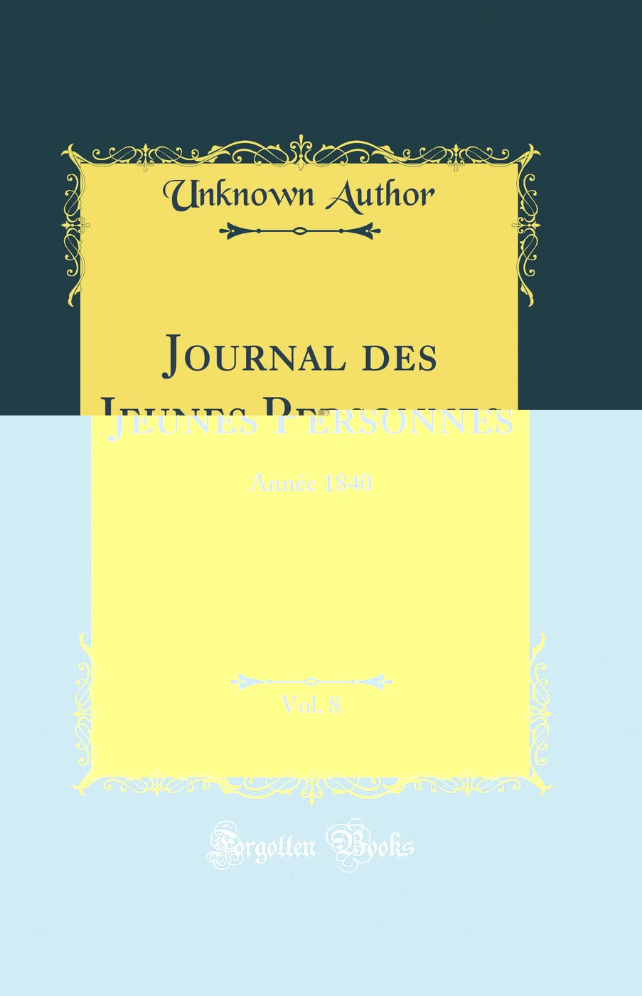 Journal des Jeunes Personnes, Vol. 8: Année 1840 (Classic Reprint) Contemporary literature