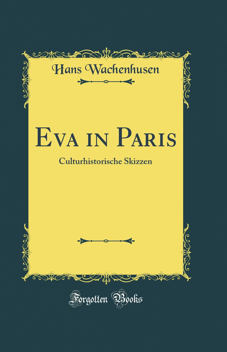 Eva in Paris: Culturhistorische Skizzen (Classic Reprint) Film, Art & Culture