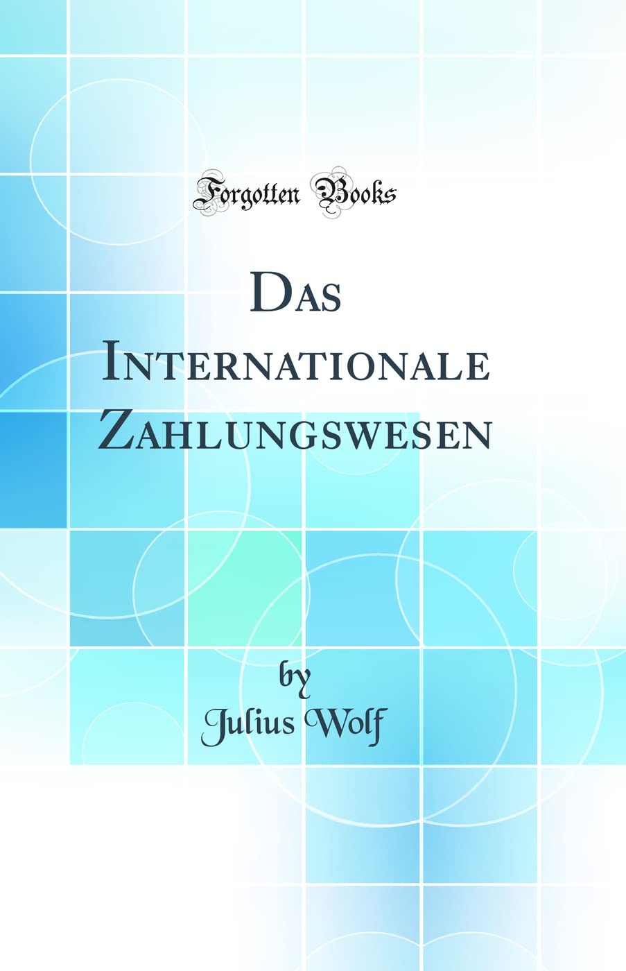 Das Internationale Zahlungswesen (Classic Reprint) Books