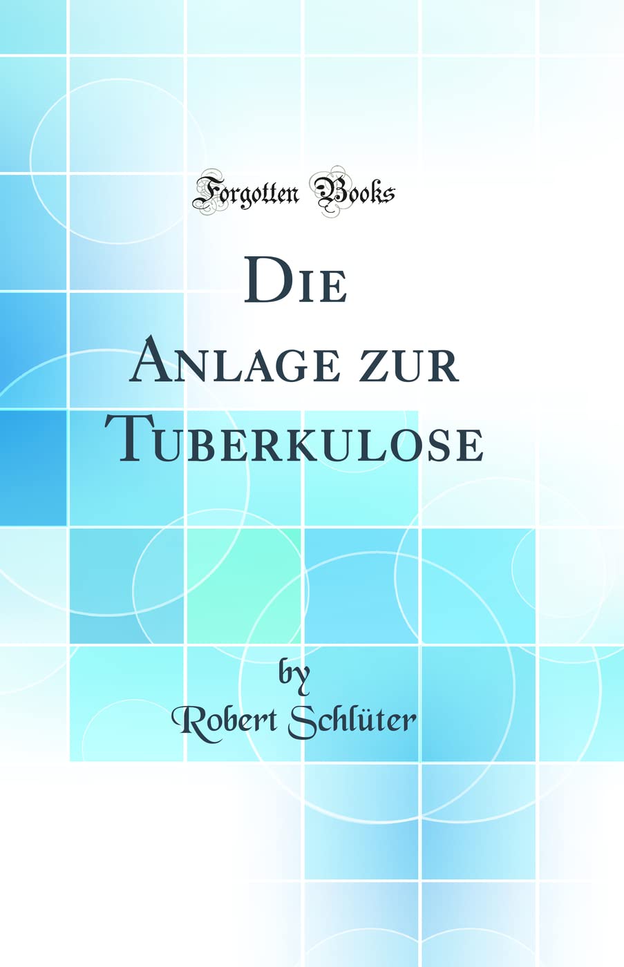 Die Anlage zur Tuberkulose (Classic Reprint) Medicine