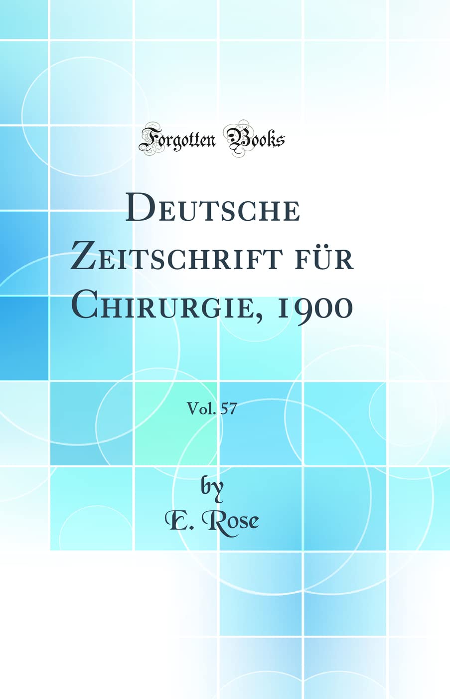 Deutsche Zeitschrift für Chirurgie, 1900, Vol. 57 (Classic Reprint) Medicine