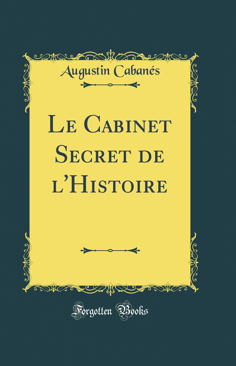 Le Cabinet Secret de l'Histoire (Classic Reprint) book
