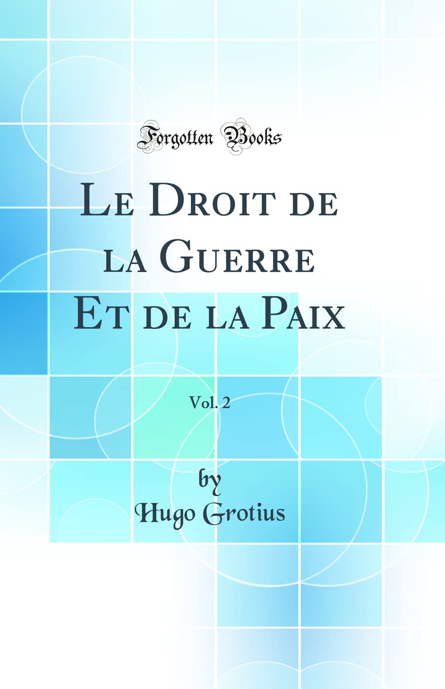 Le Droit de la Guerre Et de la Paix, Vol. 2 (Classic Reprint) book